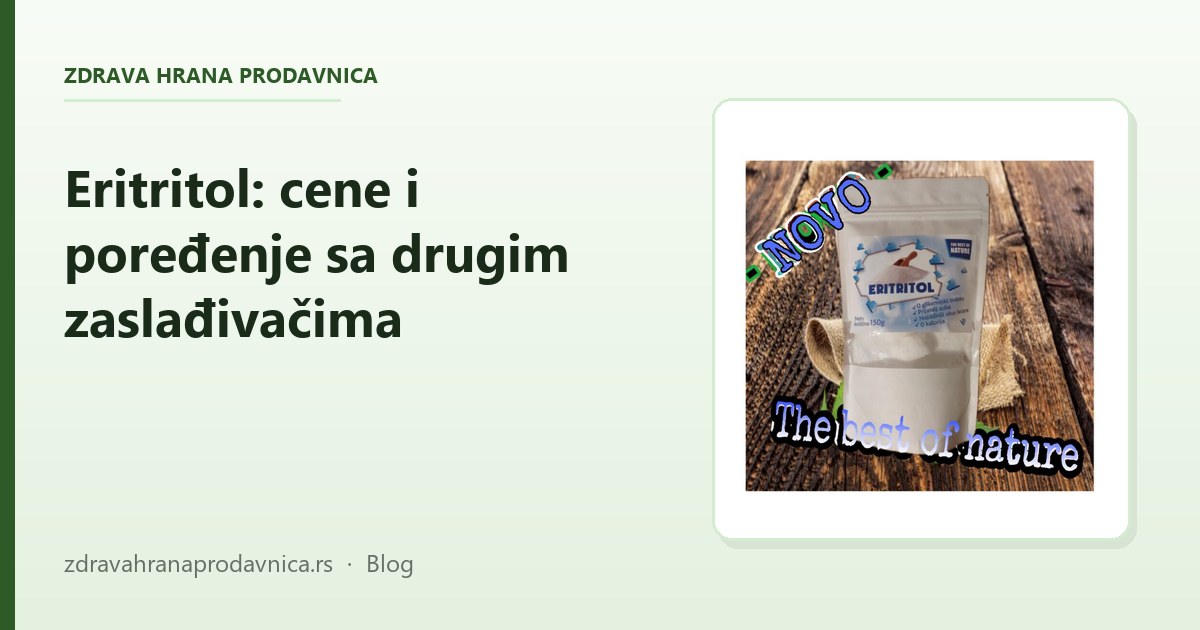 Eritritol u Srbiji: cene, poređenje sa drugim zaslađivačima i gde kupiti