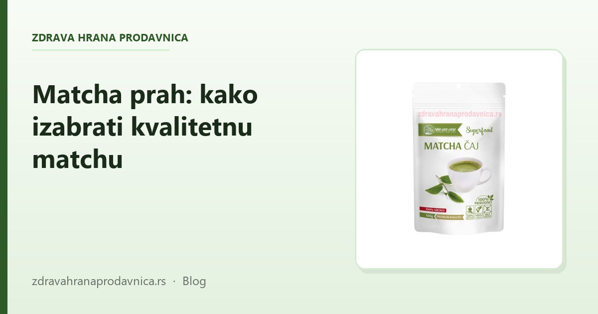 Matcha prah: kako izabrati kvalitetnu matchu (i čemu služi)