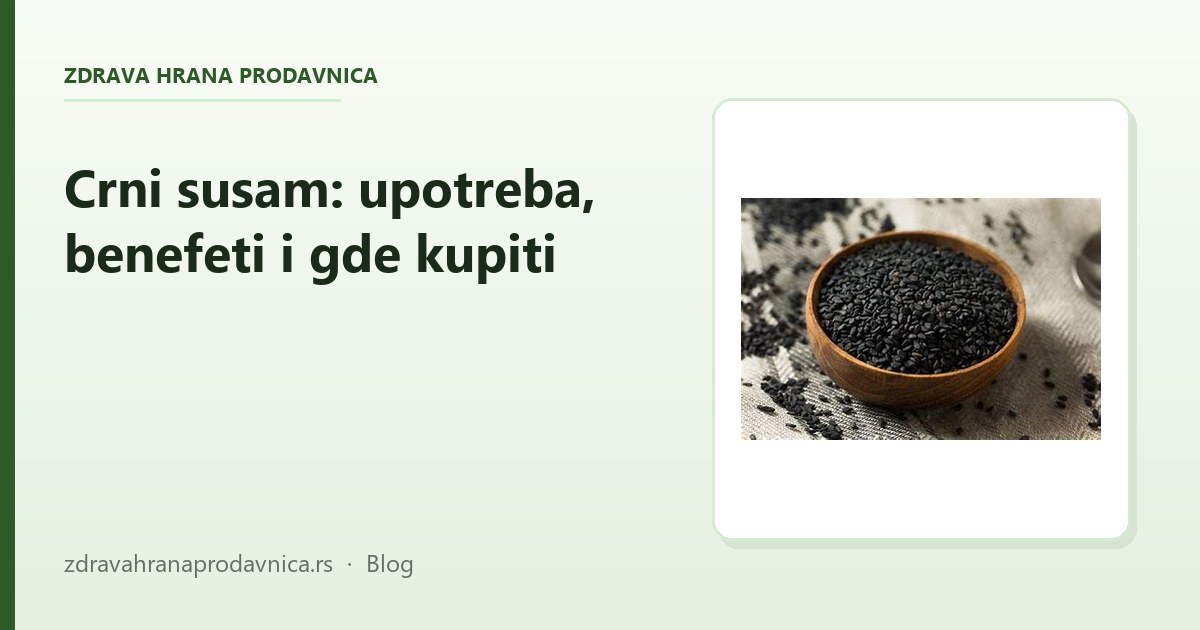 Crni susam: upotreba, benefeti i gde kupiti